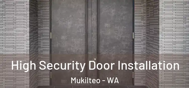 High Security Door Installation Mukilteo - WA