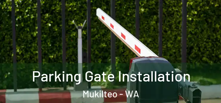 Parking Gate Installation Mukilteo - WA