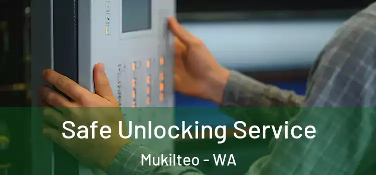 Safe Unlocking Service Mukilteo - WA